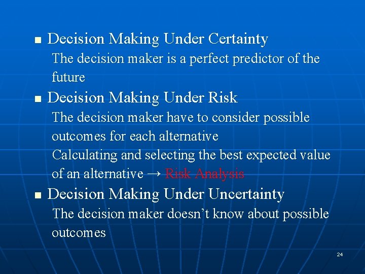 n Decision Making Under Certainty The decision maker is a perfect predictor of the