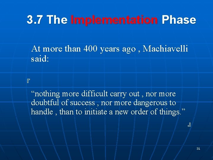 3. 7 The Implementation Phase At more than 400 years ago , Machiavelli said: