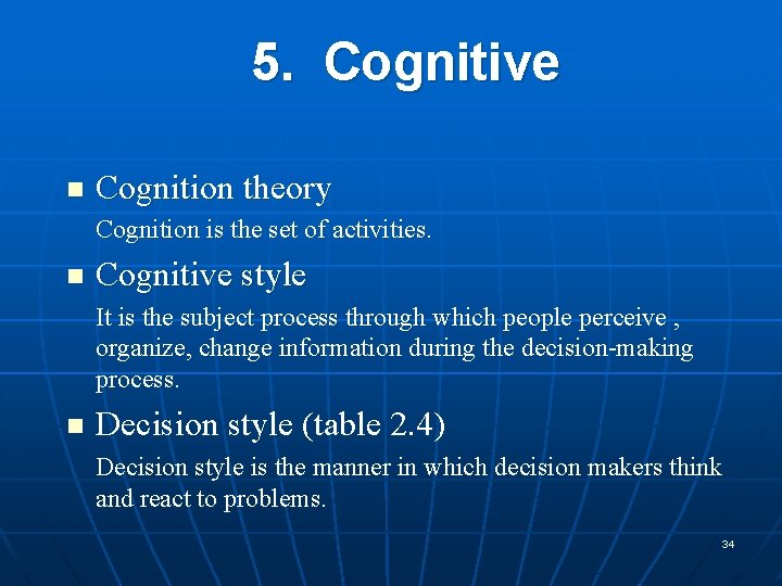 5. Cognitive n Cognition theory Cognition is the set of activities. n Cognitive style