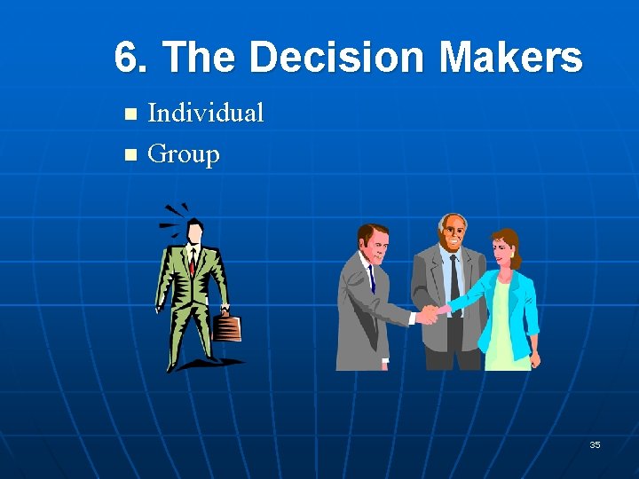 6. The Decision Makers Individual n Group n 35 