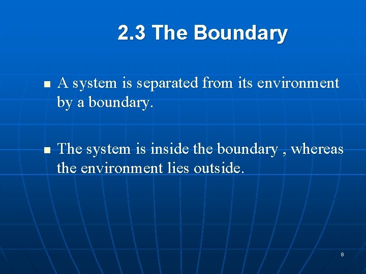 2. 3 The Boundary n n A system is separated from its environment by