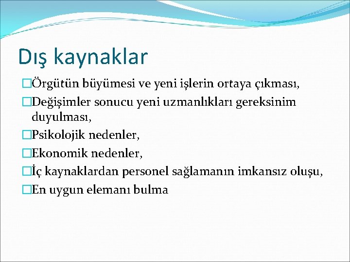 Dış kaynaklar �Örgütün büyümesi ve yeni işlerin ortaya çıkması, �Değişimler sonucu yeni uzmanlıkları gereksinim