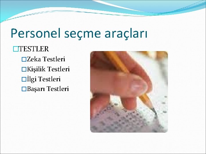 Personel seçme araçları �TESTLER �Zeka Testleri �Kişilik Testleri �İlgi Testleri �Başarı Testleri 