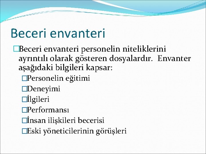 Beceri envanteri �Beceri envanteri personelin niteliklerini ayrıntılı olarak gösteren dosyalardır. Envanter aşağıdaki bilgileri kapsar: