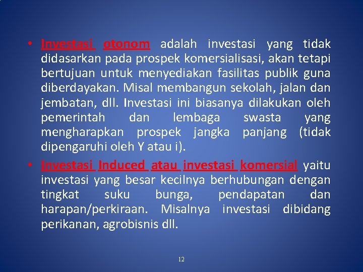  • Investasi otonom adalah investasi yang tidak didasarkan pada prospek komersialisasi, akan tetapi