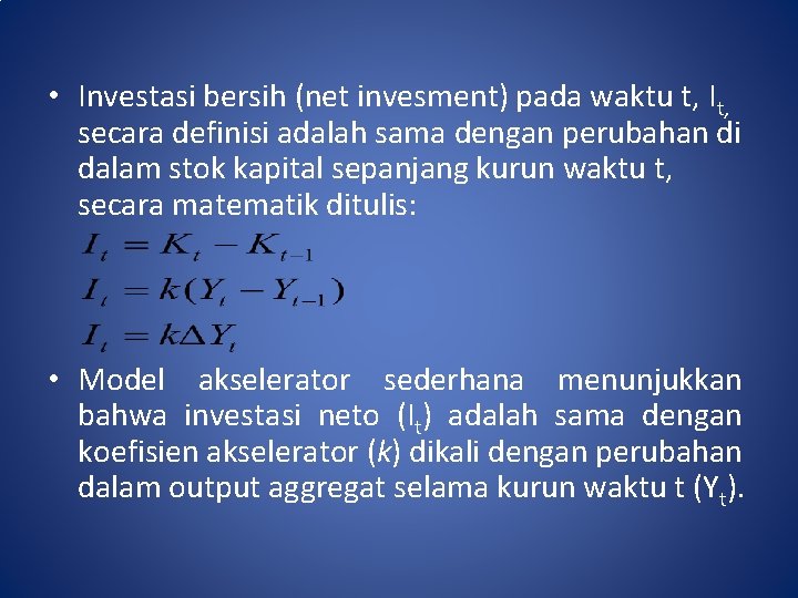  • Investasi bersih (net invesment) pada waktu t, It, secara definisi adalah sama