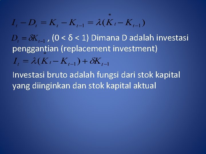 , (0 < δ < 1) Dimana D adalah investasi penggantian (replacement investment) Investasi