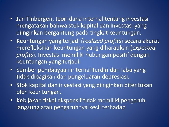  • Jan Tinbergen, teori dana internal tentang investasi mengatakan bahwa stok kapital dan