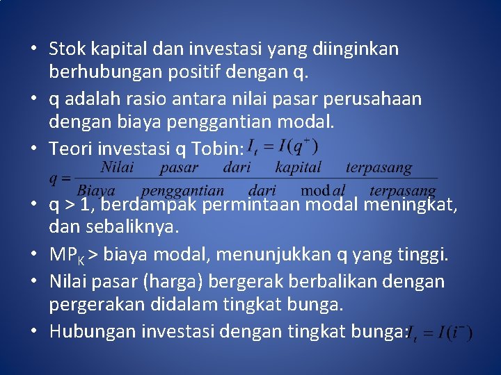  • Stok kapital dan investasi yang diinginkan berhubungan positif dengan q. • q