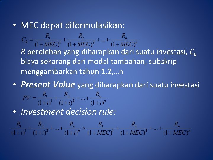  • MEC dapat diformulasikan: R perolehan yang diharapkan dari suatu investasi, Ck biaya
