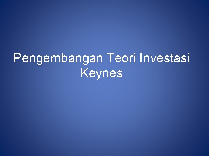 Pengembangan Teori Investasi Keynes 