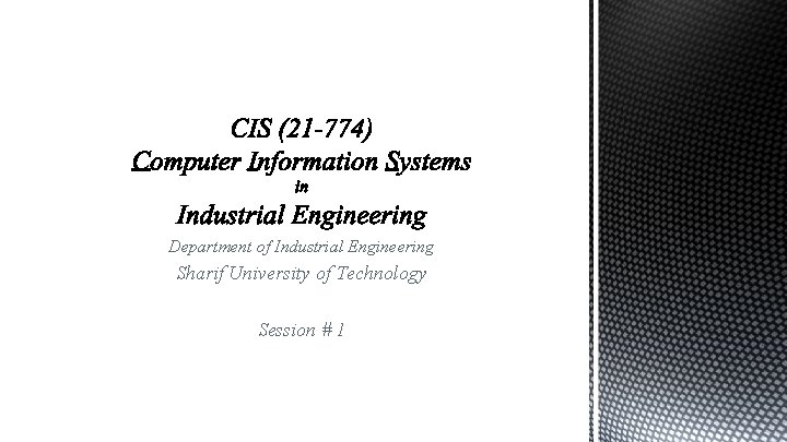 Department of Industrial Engineering Sharif University of Technology Session # 1 