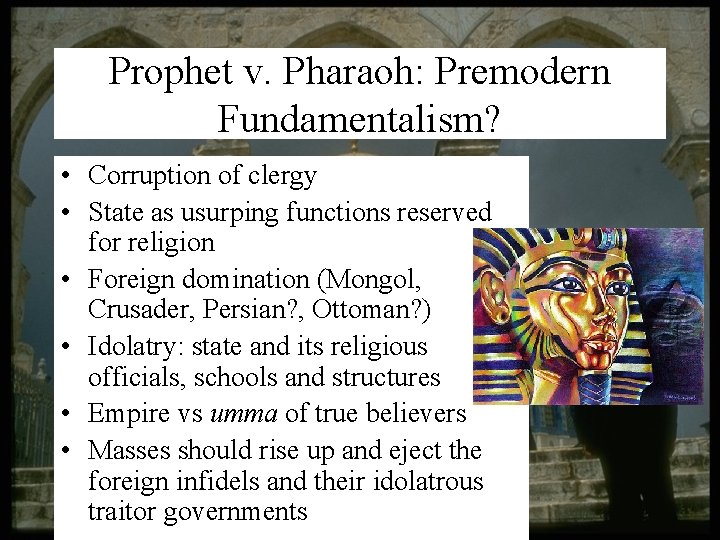 Prophet v. Pharaoh: Premodern Fundamentalism? • Corruption of clergy • State as usurping functions