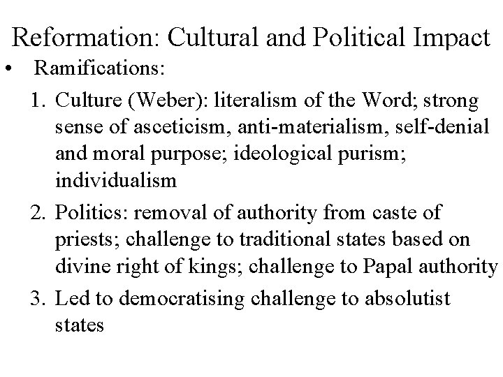 Reformation: Cultural and Political Impact • Ramifications: 1. Culture (Weber): literalism of the Word;