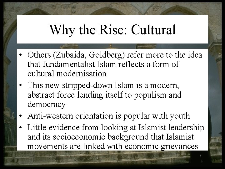 Why the Rise: Cultural • Others (Zubaida, Goldberg) refer more to the idea that