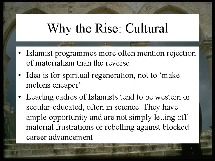 Why the Rise: Cultural • Islamist programmes more often mention rejection of materialism than