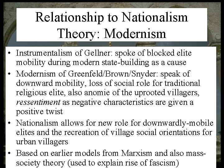 Relationship to Nationalism Theory: Modernism • Instrumentalism of Gellner: spoke of blocked elite mobility