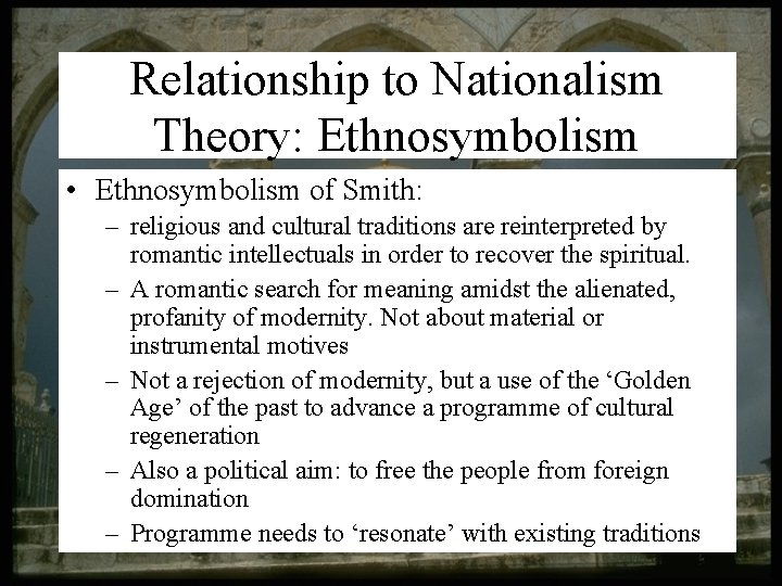 Relationship to Nationalism Theory: Ethnosymbolism • Ethnosymbolism of Smith: – religious and cultural traditions