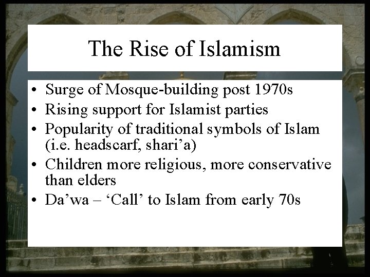 The Rise of Islamism • Surge of Mosque-building post 1970 s • Rising support