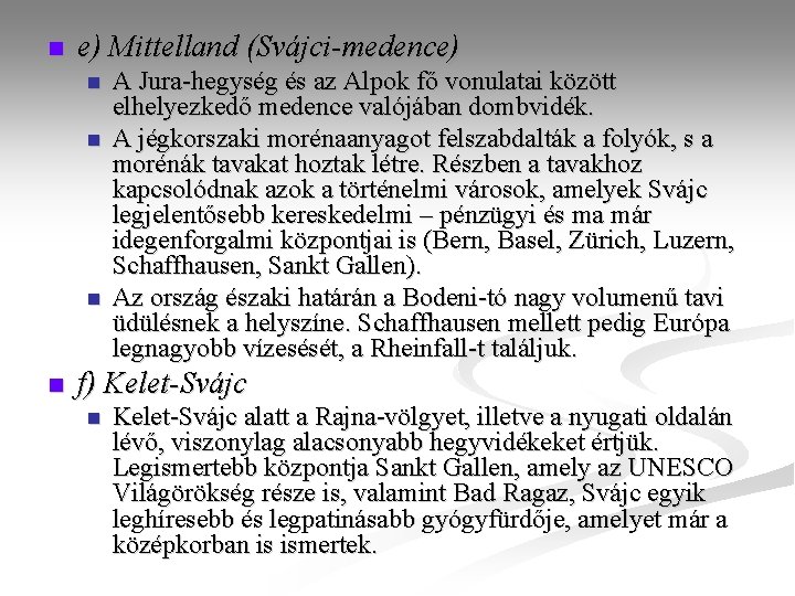 n e) Mittelland (Svájci-medence) n n A Jura-hegység és az Alpok fő vonulatai között