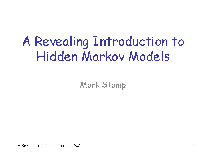 A Revealing Introduction to Hidden Markov Models Mark Stamp A Revealing Introduction to HMMs