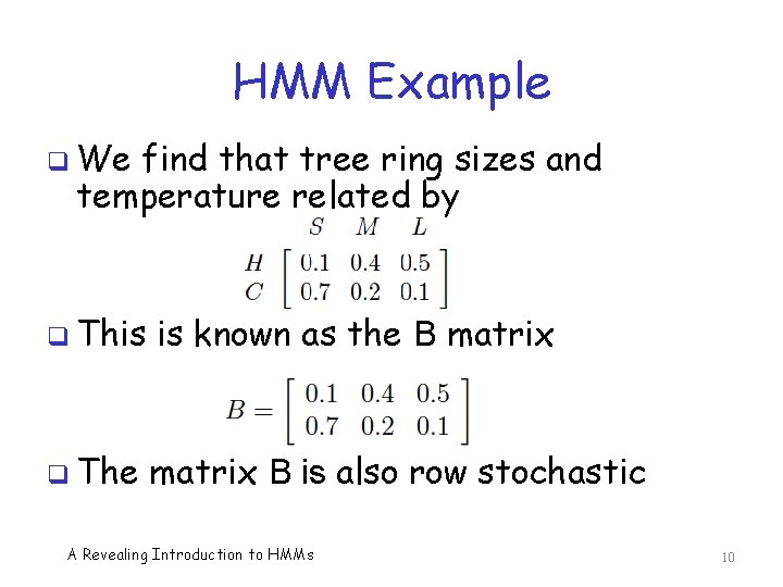 HMM Example q We find that tree ring sizes and temperature related by q