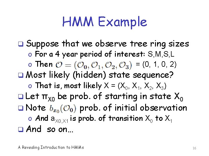 HMM Example q Suppose that we observe tree ring sizes o For a 4