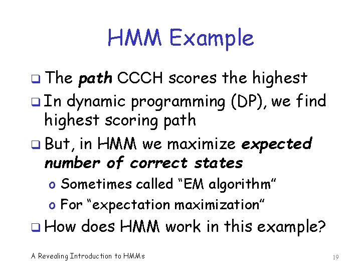 HMM Example q The path CCCH scores the highest q In dynamic programming (DP),