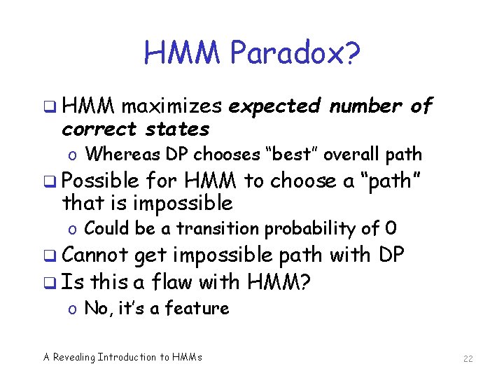 HMM Paradox? q HMM maximizes expected number of correct states o Whereas DP chooses