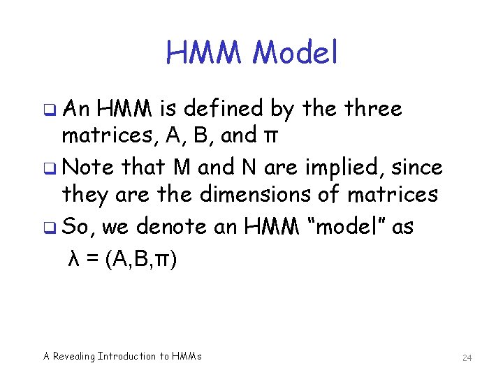 HMM Model q An HMM is defined by the three matrices, A, B, and