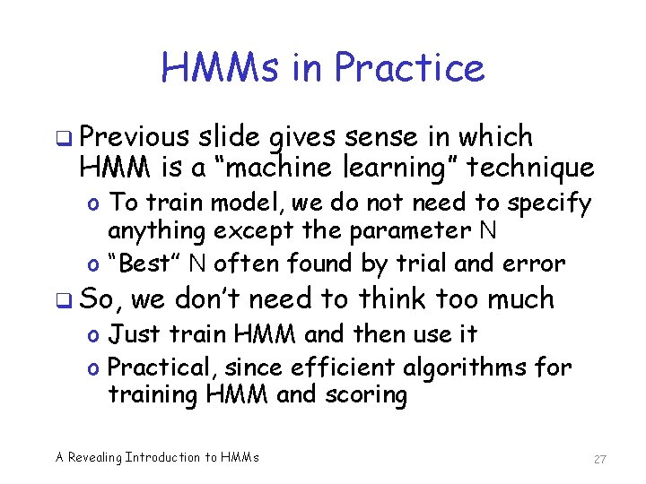 HMMs in Practice q Previous slide gives sense in which HMM is a “machine