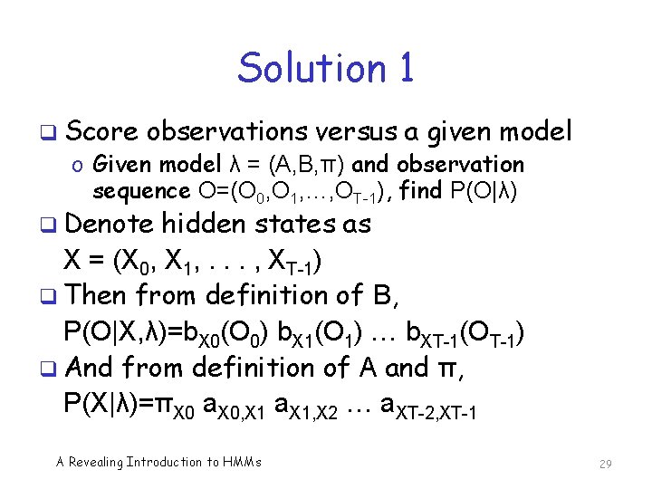 Solution 1 q Score observations versus a given model o Given model λ =