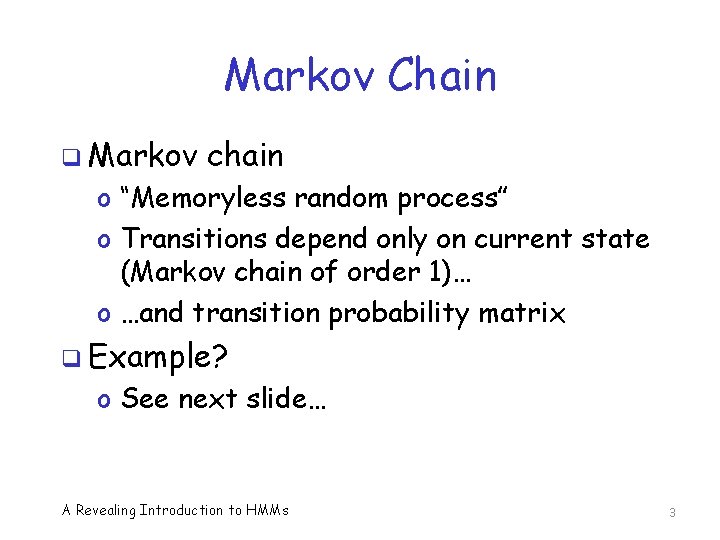 Markov Chain q Markov chain o “Memoryless random process” o Transitions depend only on