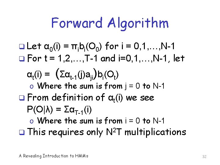 Forward Algorithm q Let α 0(i) = πibi(O 0) for i = 0, 1,