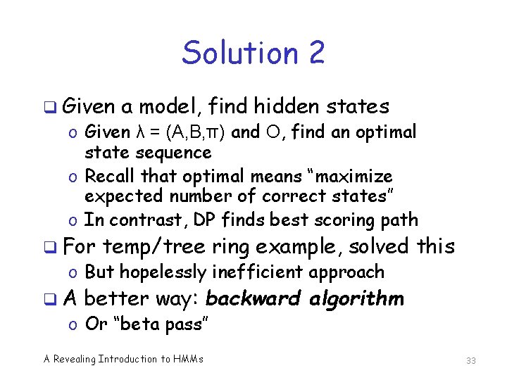 Solution 2 q Given a model, find hidden states o Given λ = (A,
