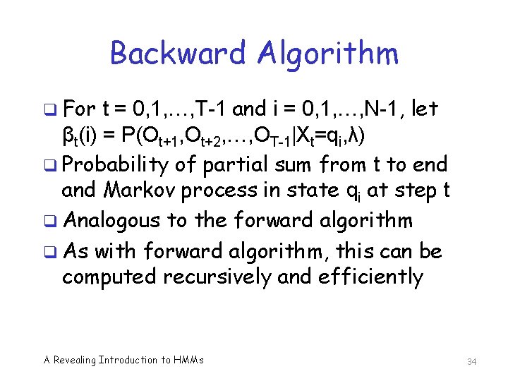 Backward Algorithm q For t = 0, 1, …, T-1 and i = 0,