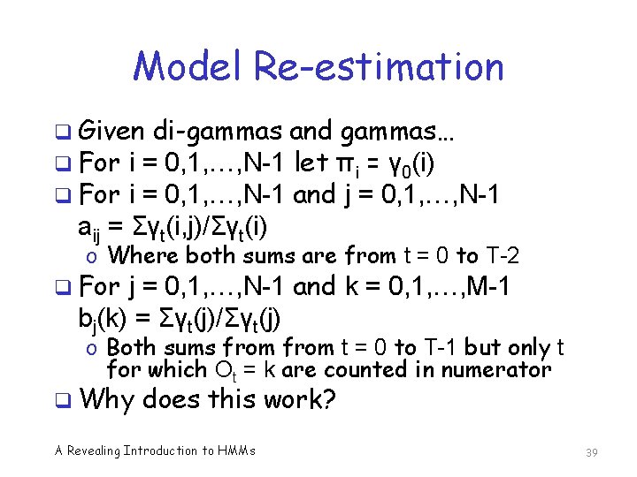 Model Re-estimation q Given di-gammas and gammas… q For i = 0, 1, …,