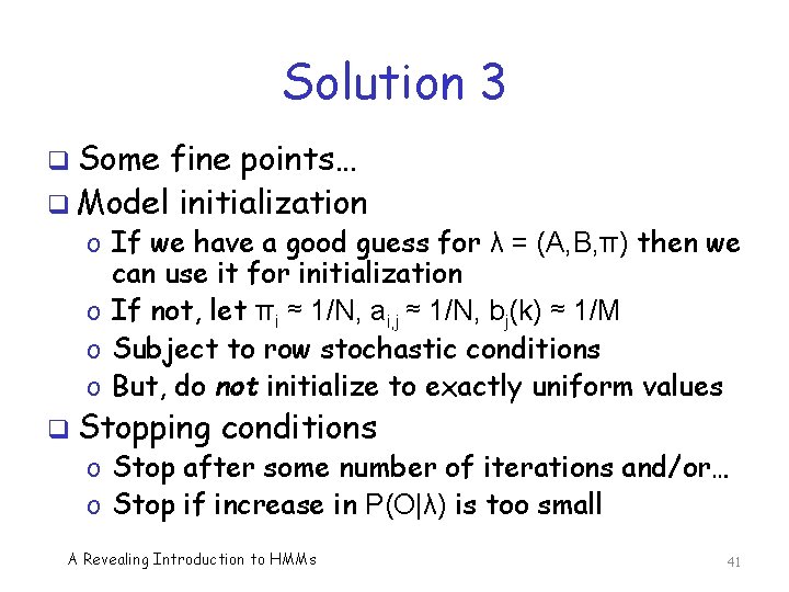 Solution 3 q Some fine points… q Model initialization o If we have a