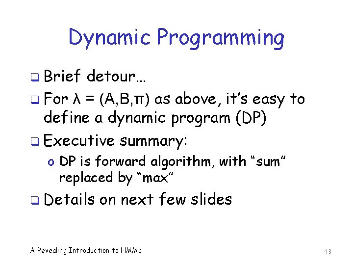 Dynamic Programming q Brief detour… q For λ = (A, B, π) as above,