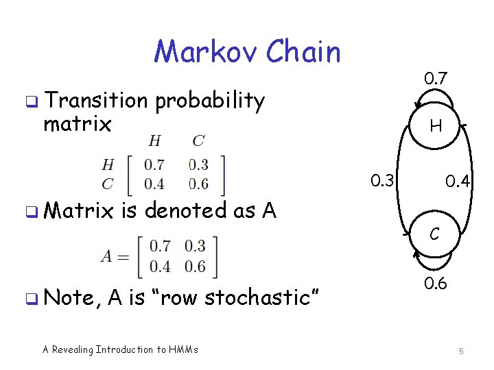 Markov Chain q Transition matrix 0. 7 probability H 0. 3 q Matrix q