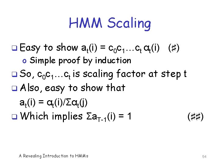 HMM Scaling q Easy to show at(i) = c 0 c 1…ct αt(i) (♯)