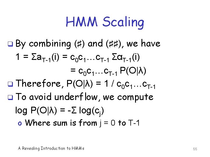 HMM Scaling q By combining (♯) and (♯♯), we have 1 = Σa. T-1(i)