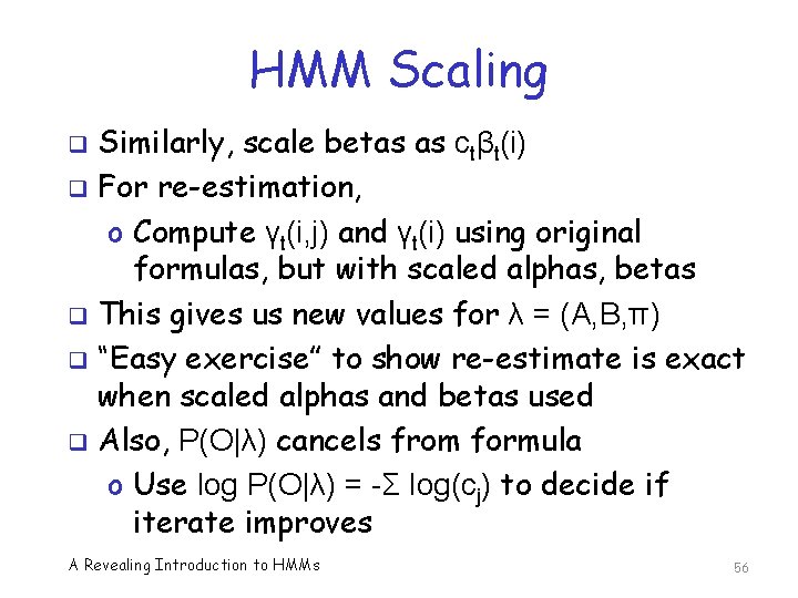 HMM Scaling Similarly, scale betas as ctβt(i) q For re-estimation, o Compute γt(i, j)