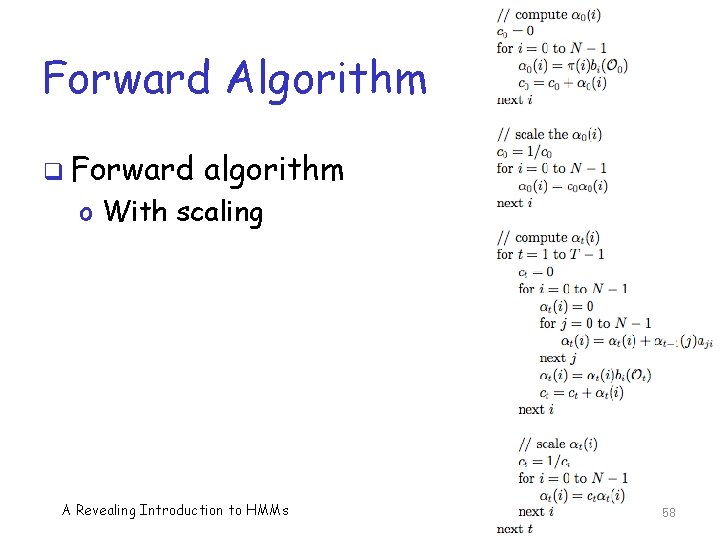 Forward Algorithm q Forward algorithm o With scaling A Revealing Introduction to HMMs 58