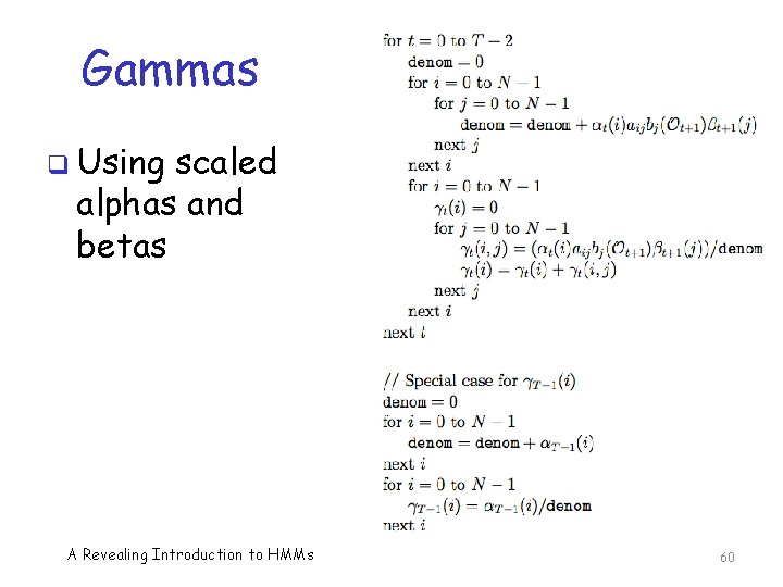 Gammas q Using scaled alphas and betas A Revealing Introduction to HMMs 60 