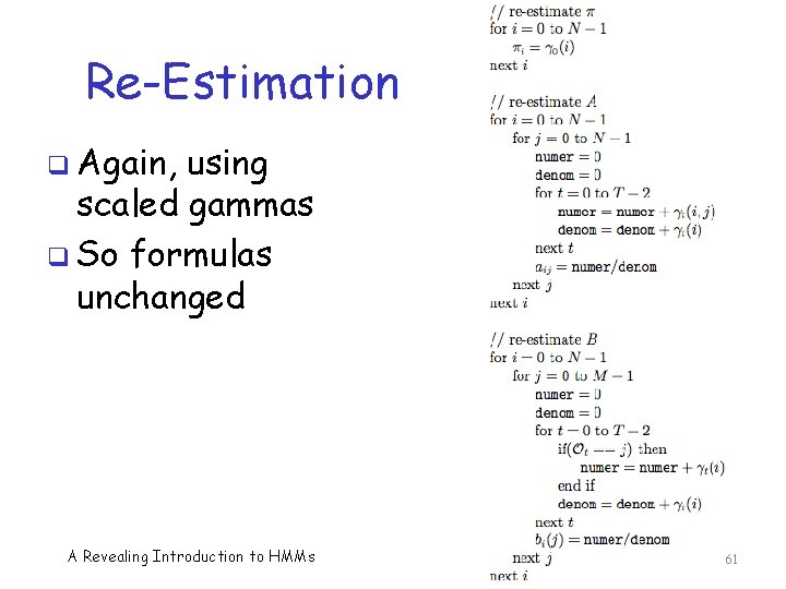 Re-Estimation q Again, using scaled gammas q So formulas unchanged A Revealing Introduction to