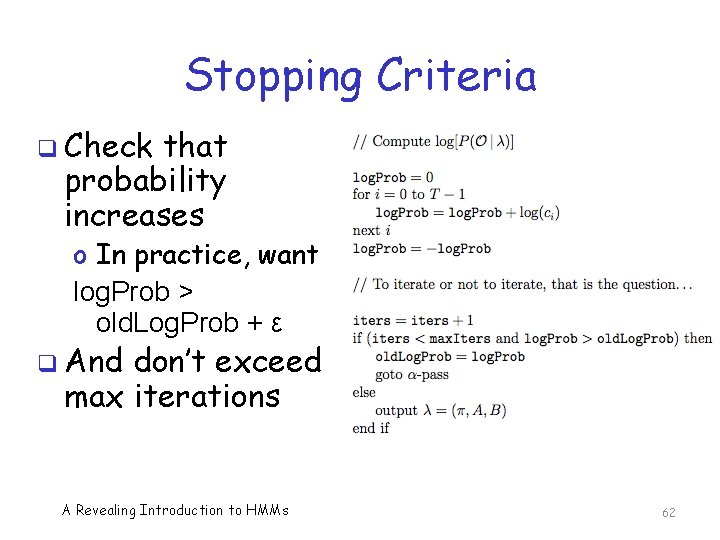 Stopping Criteria q Check that probability increases o In practice, want log. Prob >