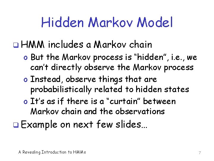 Hidden Markov Model q HMM includes a Markov chain o But the Markov process