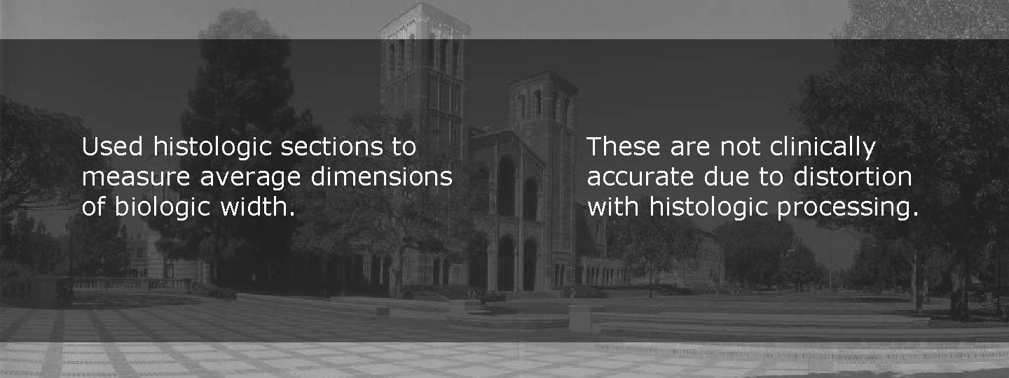 Used histologic sections to measure average dimensions of biologic width. These are not clinically