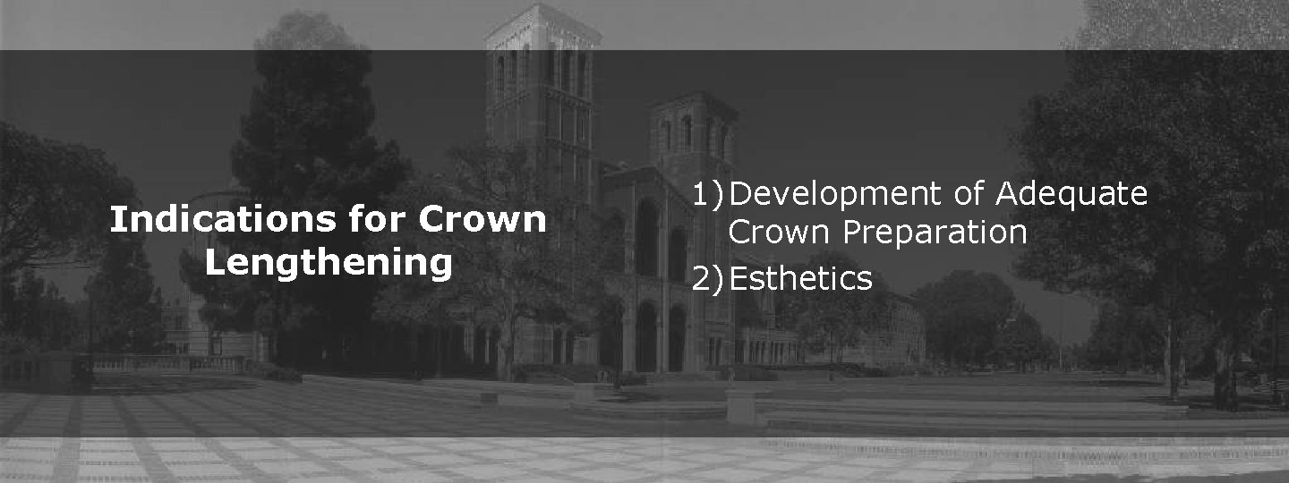 Indications for Crown Lengthening 1) Development of Adequate Crown Preparation 2) Esthetics 